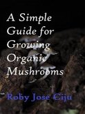 A Simple Guide for Growing Organic Mushrooms (eBook, PDF)