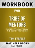 Workbook for Tribe of Mentors: Short Life Advice from the Best in the World by Timothy Ferriss (Max-Help Workbooks) (eBook, ePUB)