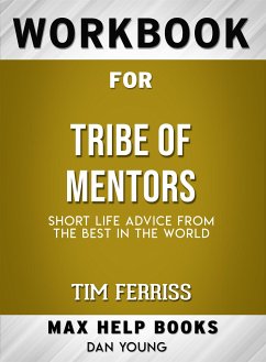 Workbook for Tribe of Mentors: Short Life Advice from the Best in the World by Timothy Ferriss (Max-Help Workbooks) (eBook, ePUB) - Maxhelp