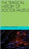 The Tragical History Of Doctor Faustus (eBook, ePUB)