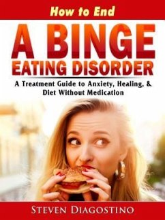 How to End A Binge Eating Disorder (eBook, ePUB) - Diagostino, Steven