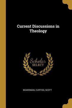 Current Discussions in Theology - Scott, Boardman Curtiss
