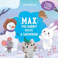 Max the Rabbit Builds a Snowman - Shigarova, Julia; Clever Publishing