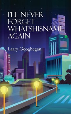 I'll Never Forget Whatshisname Again - Geoghegan, Larry