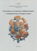 Excavations at La Libertad: A Middle Formative Ceremonial Center in Chiapas, Mexico Number 64 Volume 64