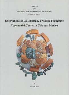Excavations at La Libertad: A Middle Formative Ceremonial Center in Chiapas, Mexico Number 64 Volume 64 - Miller, Donald E.