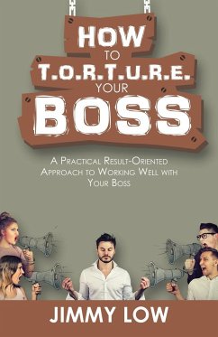 How to T.O.R.T.U.R.E. Your Boss - Low, Jimmy