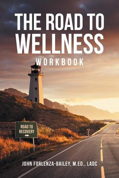 The Road to Wellness Workbook - Forlenze-Bailey M. Ed Ladc, John