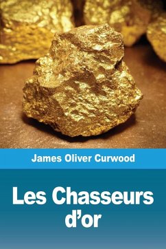 Les Chasseurs d'or - Curwood, James Oliver
