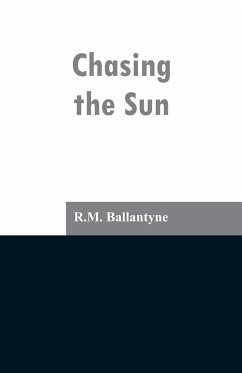 Chasing the Sun - Ballantyne, R. M.