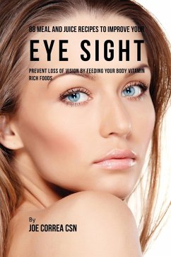 88 Meal and Juice Recipes to Improve Your Eye Sight - Correa, Joe