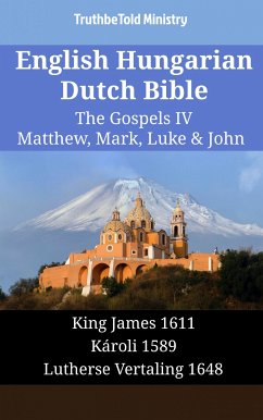 English Hungarian Dutch Bible - The Gospels IV - Matthew, Mark, Luke & John (eBook, ePUB) - Ministry, TruthBeTold