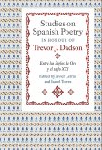 Studies on Spanish Poetry in Honour of Trevor J. Dadson: Entre Los Siglos de Oro Y El Siglo XXI