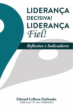 Liderança Decisiva! Liderança Fiel! - Fairbanks, E. Lebron