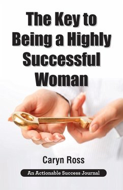 The Key to Being a Highly Successful Woman - Ross, Caryn