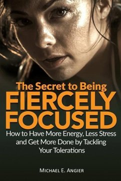 The Secret to Being Fiercely Focused - Angier, Michael E