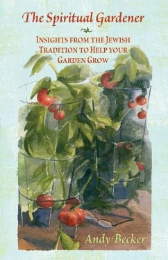 The Spiritual Gardener: Insights from the Jewish Tradition to Help Your Garden Grow - Becker, Andy