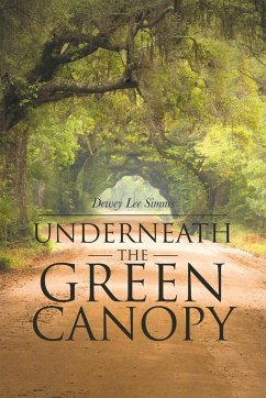 Underneath the Green Canopy - Simms, Dewey Lee