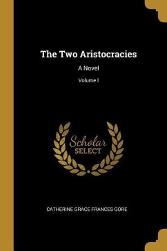 The Two Aristocracies - Grace Frances Gore, Catherine