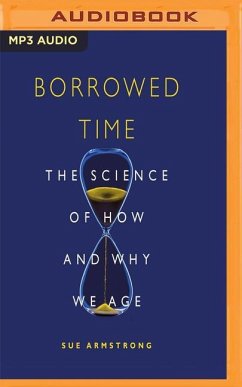 Borrowed Time: The Science of How and Why We Age - Armstrong, Sue