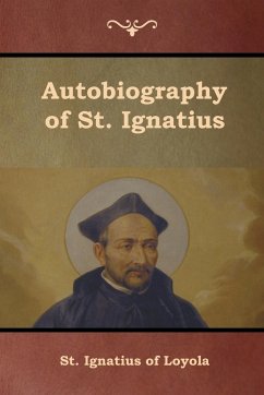 Autobiography of St. Ignatius - St. Ignatius Of Loyola; O'Conor, S. J. J. F. X.