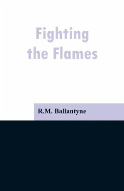 Fighting the Flames - Ballantyne, R. M.