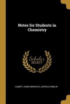 Notes for Students in Chemistry - James Bernays, Leopold Gmelin Albert