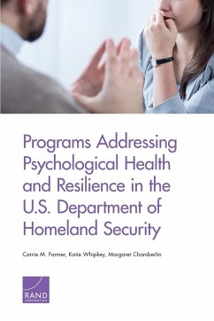 Programs Addressing Psychological Health and Resilience in the U.S. Department of Homeland Security - Farmer, Carrie M.; Whipkey, Katie; Chamberlin, Margaret