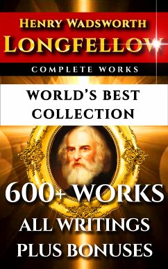 Longfellow Complete Works – World’s Best Collection (eBook, ePUB) - Longfellow, Henry Wadsworth; Longfellow, Alice Mary; Wentworth, Thomas