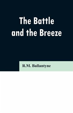 The Battle and the Breeze - Ballantyne, R. M.