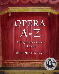 Opera A to Z, A Beginner's Guide to Opera - Lindsay, Liddy
