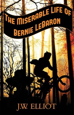 The Miserable Life of Bernie LeBaron - Elliot, J. W.