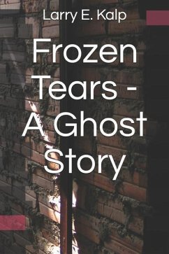 Frozen Tears -- A Ghost Story - Kalp Dr, Larry E.