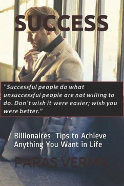 Success: 10 Tips to Achieve Anything You Want in Life - Verma, Paras