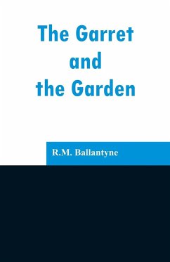 The Garret and the Garden - Ballantyne, R. M.