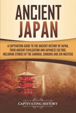 Ancient Japan: A Captivating Guide to the Ancient History of Japan, Their Ancient Civilization, and Japanese Culture, Including Stori - History, Captivating