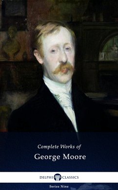 Delphi Complete Works of George Moore (Illustrated) (eBook, ePUB) - Moore, George