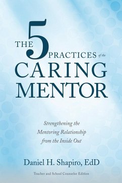 The 5 Practices of the Caring Mentor - Shapiro, Daniel H.