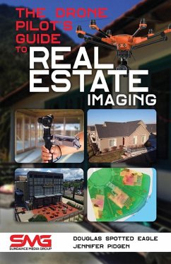 The Drone Pilot's Guide to Real Estate Imaging - Spotted Eagle, Douglas; Pidgen, Jennifer