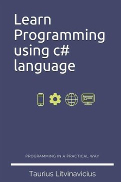 Learn Programming using c# language: Programming basics with C# in 2019 - Litvinavicius, Taurius