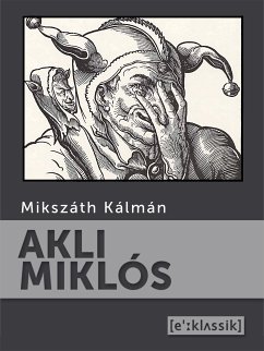 Akli Miklós (eBook, ePUB) - Kálmán, Mikszáth