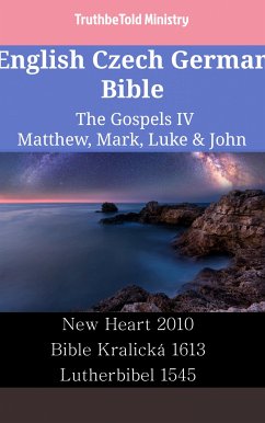 English Czech German Bible - The Gospels IV - Matthew, Mark, Luke & John (eBook, ePUB) - Ministry, TruthBeTold