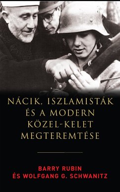 Nácik, iszlamisták és a modern Közel-Kelet megteremtése (eBook, ePUB) - Rubin, Barry; Schwanitz, Wolfgang G.