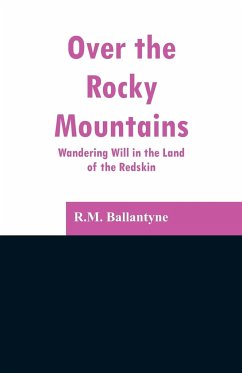 Over the Rocky Mountains - Ballantyne, R. M.