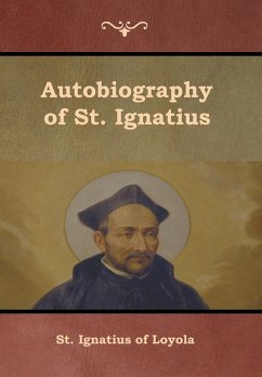 Autobiography of St. Ignatius - St. Ignatius Of Loyola; O'Conor, S. J. J. F. X.
