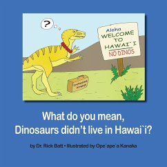 What do you mean, Dinosaurs didn't live in Hawai`i? - Batt, Rick