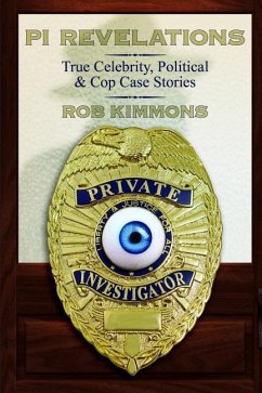 Pi Revelations: True Celebrity, Political, and Cop Case Stories - Kimmons, Rob