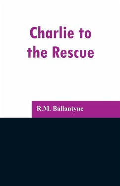 Charlie to the Rescue - Ballantyne, R. M.