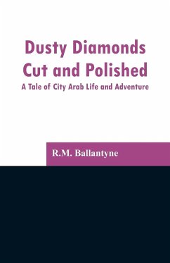 Dusty Diamonds Cut and Polished - Ballantyne, R. M.