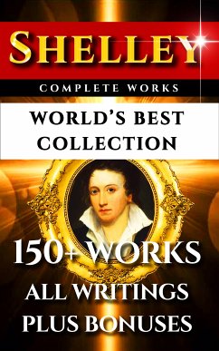 Percy Bysshe Shelley Complete Works – World’s Best Collection (eBook, ePUB) - Shelley, Percy Bysshe; Jefferson Hogg, Thomas; Shelley, Mary